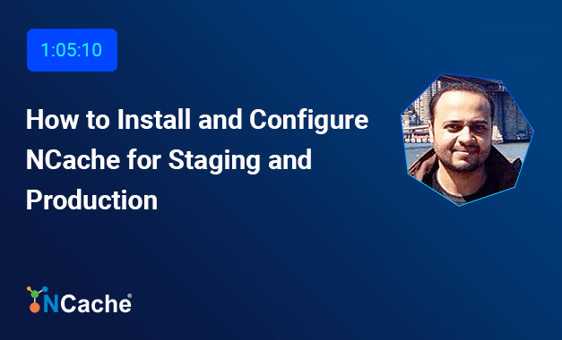 How to Install and Configure NCache for Staging and Production