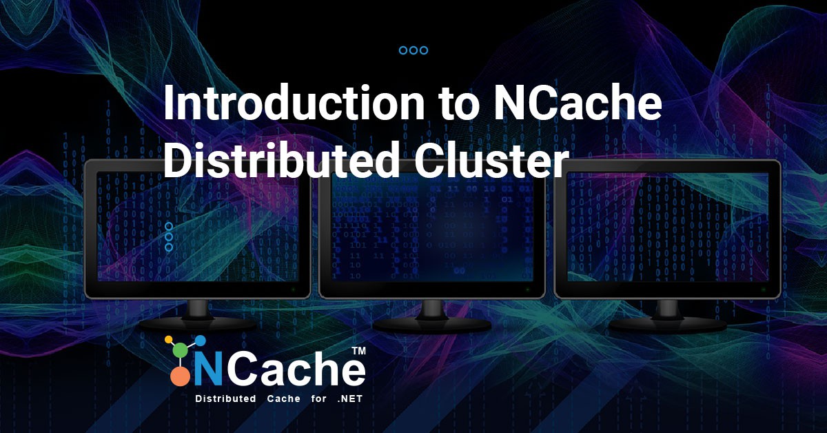 NCache Distributed Cluster for High Availability & Scalability