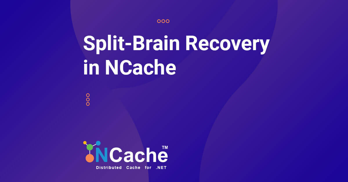 Split Brain Recovery in NCache
