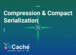Need for Speed with Compression and Compact Serialization