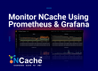Monitor NCache Using Prometheus and Grafana