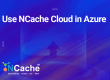 Use NCache Cloud in Azure