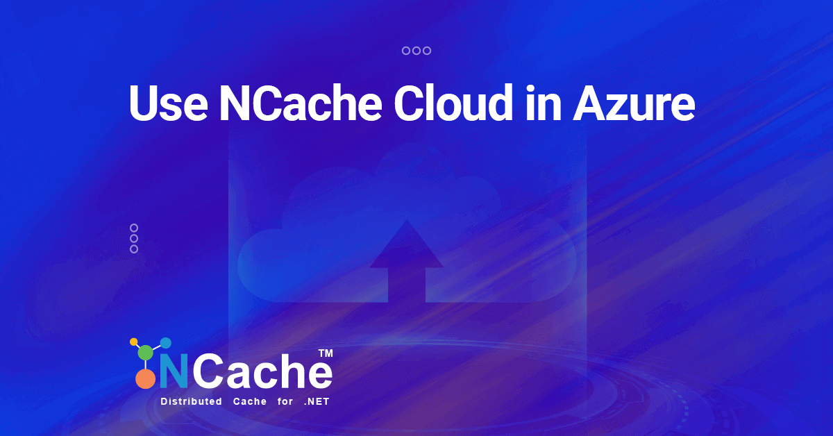 Use NCache Cloud in Azure