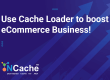 Use a Cache Loader to boost your eCommerce Business!