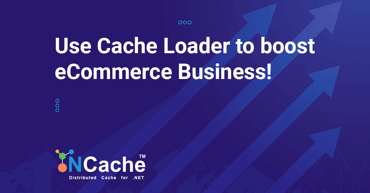 Use a Cache Loader to boost your eCommerce Business!