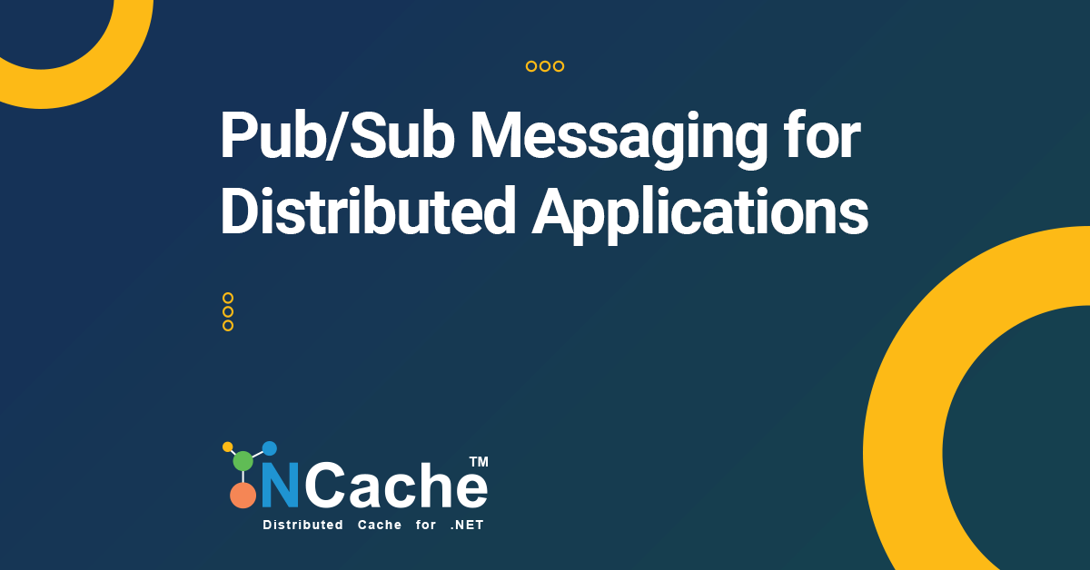 NCache Pub/Sub Messaging for Distributed Applications