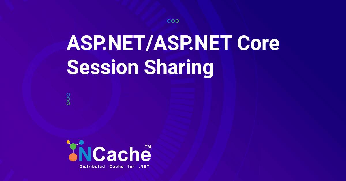 ASP.NET/ASP.NET Core Session Sharing with NCache