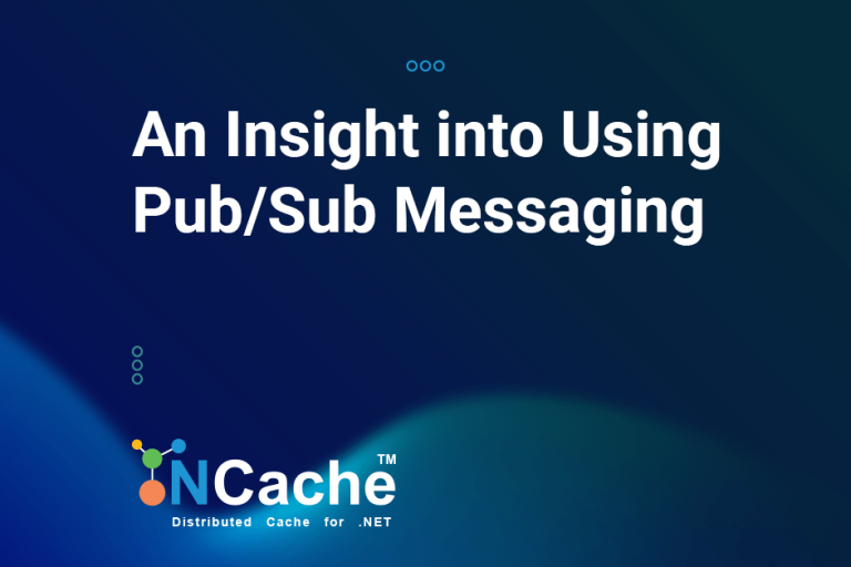 An Insight into Using Pub/Sub Messaging with NCache