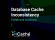 Database Cache Inconsistency: Pitfall and Solutions