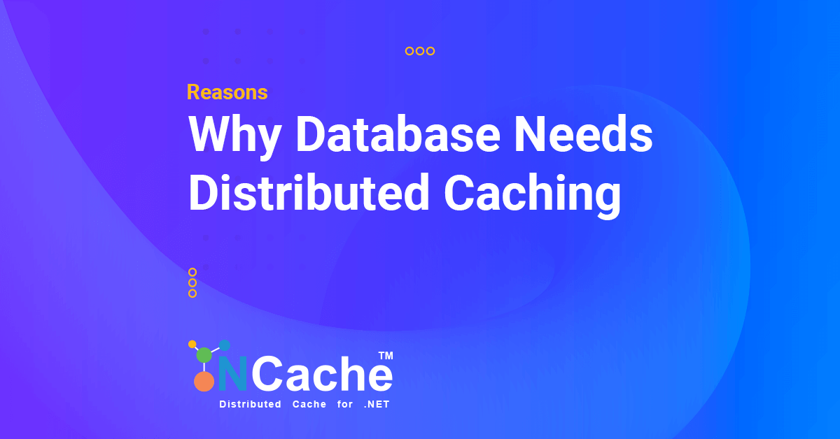 Reasons Why Your Database Needs Distributed Caching