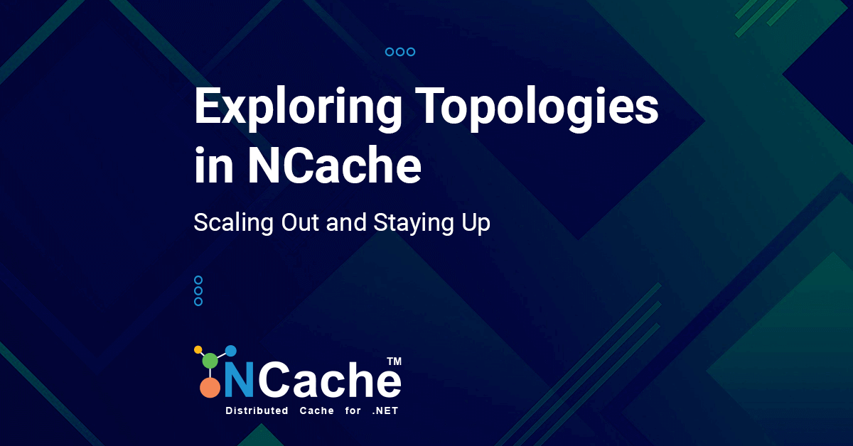 Scaling Out and Staying Up: Exploring Topologies in NCache