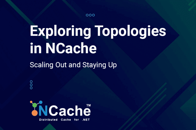 Scaling Out and Staying Up: Exploring Topologies in NCache
