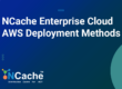 NCache Enterprise Cloud AWS Deployment Methods.