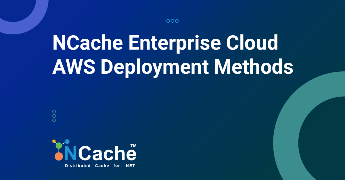 NCache Enterprise Cloud AWS Deployment Methods.