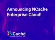 Announcing NCache Enterprise Cloud!