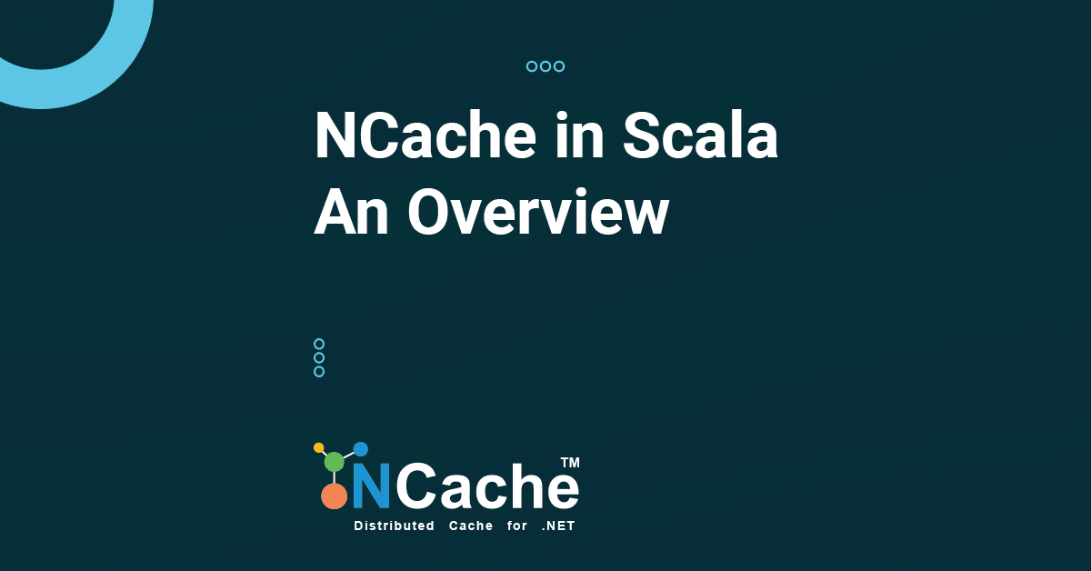 NCache in Scala - An Overview