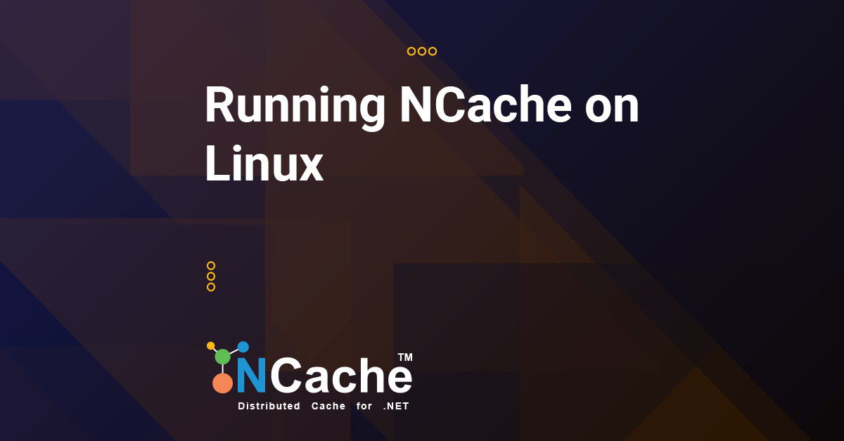 Running NCache on Linux