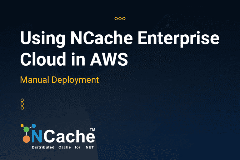 Using NCache Enterprise Cloud in AWS – Manual Deployment