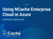 Using NCache Enterprise Cloud in Azure: Automatic Deployment