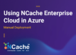 Using NCache Enterprise Cloud in Azure: Manual Deployment