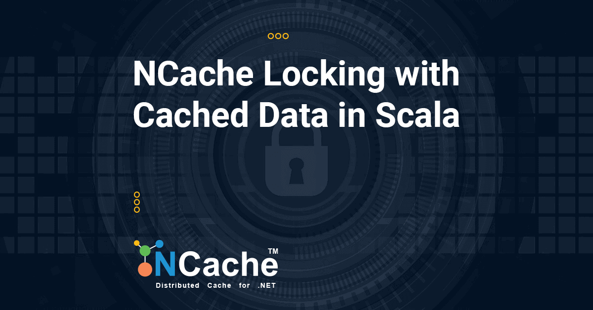 Using NCache Locking with Cached Data in Scala