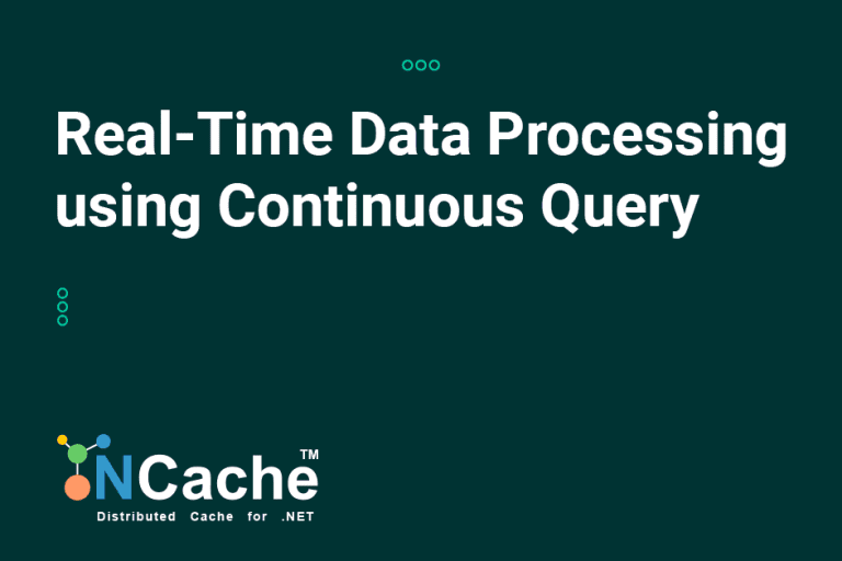 Real-Time Data Processing : Using Continuous Query with NCache