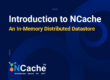 Introduction to NCache - An In-Memory Distributed Datastore