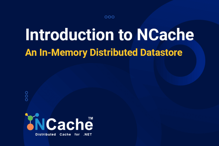 Introduction to NCache - An In-Memory Distributed Datastore