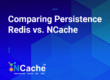 Comparing Persistence: Redis vs NCache