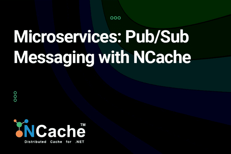 Microservices: Pub/Sub Messaging with NCache