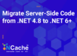 Migrate Server-Side Code from .NET 4.8 to .NET 6+ in NCache