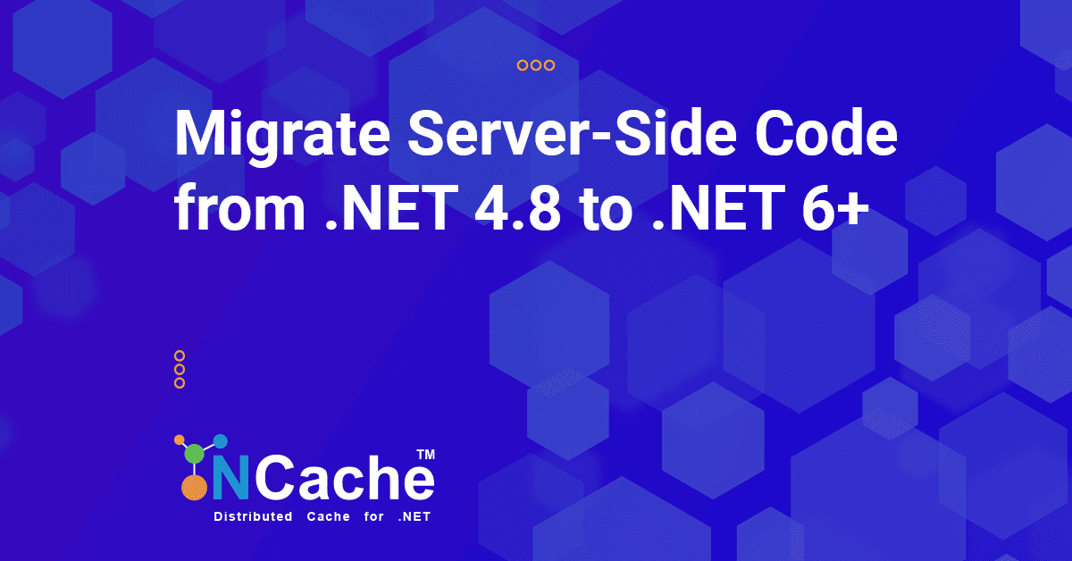 Migrate Server-Side Code from .NET 4.8 to .NET 6+ in NCache