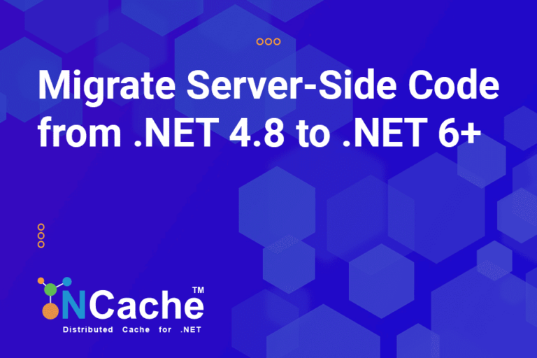 Migrate Server-Side Code from .NET 4.8 to .NET 6+ in NCache