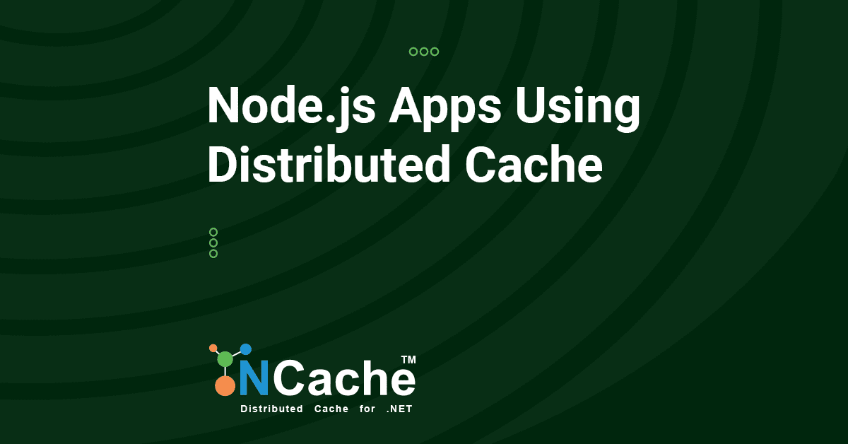 Node.js Apps Using Distributed Cache