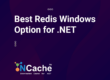 The Best Redis Windows Option for .NET