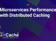 Scale Microservices Performance with Distributed Caching