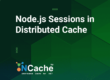 Node.js Apps Storing Sessions in Distributed Cache