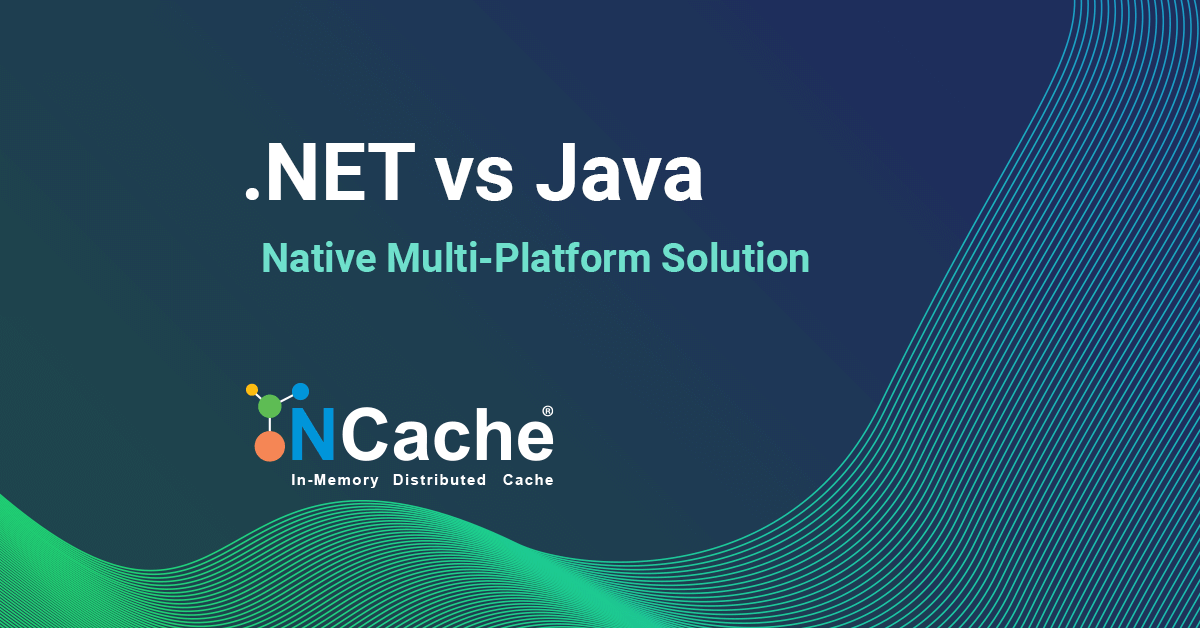 .NET vs Java Edition (Native Multi-Platform) - NCache